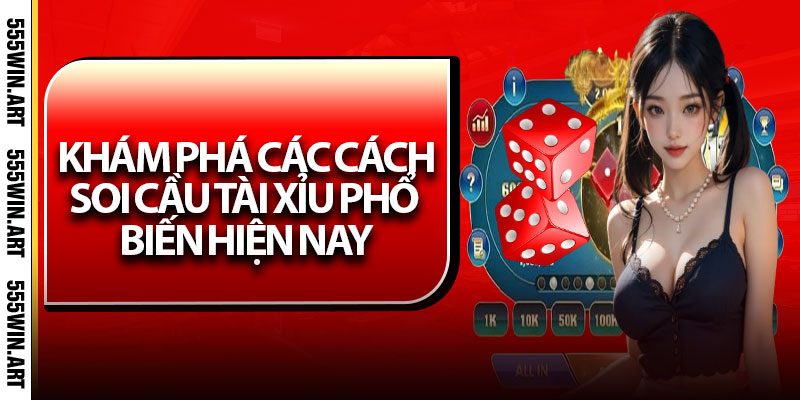 Soi Cầu Tài Xỉu – Bí Kíp Soi Cầu Tài Xỉu Chuẩn Xác Từ Cao Thủ 6 Khám phá các cách soi cầu Tài Xỉu phổ biến hiện nay