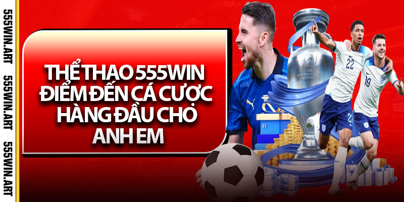 Thể Thao 555Win – Điểm Đến Cá Cược Hàng Đầu Cho Anh Em 4 Thể Thao 555Win – Điểm Đến Cá Cược Hàng Đầu Cho Anh Em